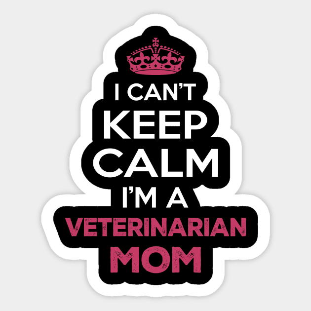 I Can't Keep Calm I'm A Veterinarian Mom, Funny Mother's Day Gift Sticker by SweetMay